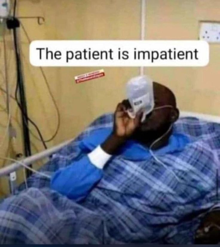 The patient is impatient