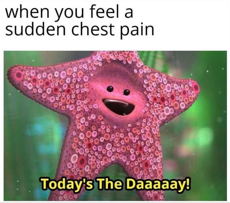 when you feel a sudden chest pain Today's The Daaaaay! O