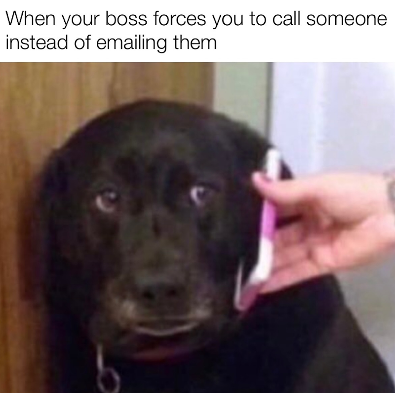 When your boss forces you to call someone instead of emailing them