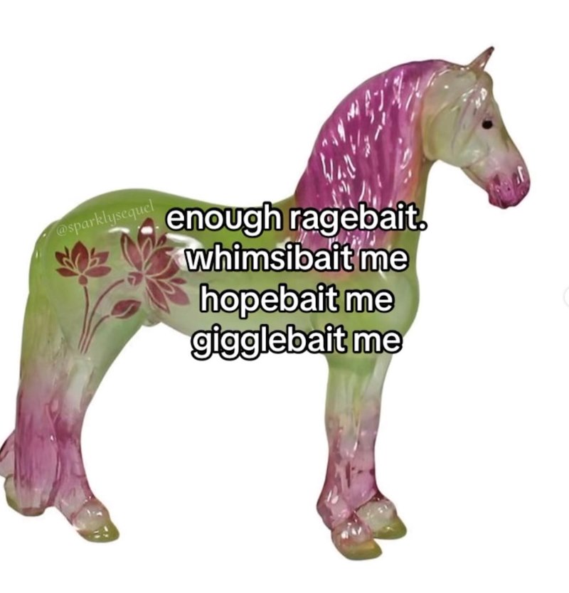 @sparklysequel enough ragebait. whimsibait me hopebait me gigglebait me
