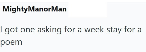 MightyManor Man I got one asking for a week stay for a poem