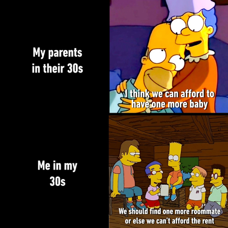My parents in their 30s Me in my 30s think we can afford to have one more baby We should find one more roommate or else we can't afford the rent
