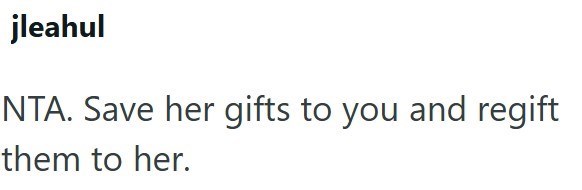 jleahul NTA. Save her gifts to you and regift them to her.