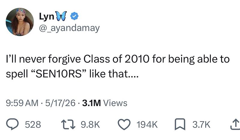 Lyn W❤ @_ayandamay I'll never forgive Class of 2010 for being able to spell "SEN10RS" like that.... 9:59 AM 5/17/26 3.1M Views . 528 19.8K 194K 3.7K