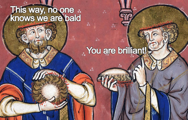 This way, no one.. knows we are bald You are brilliant!