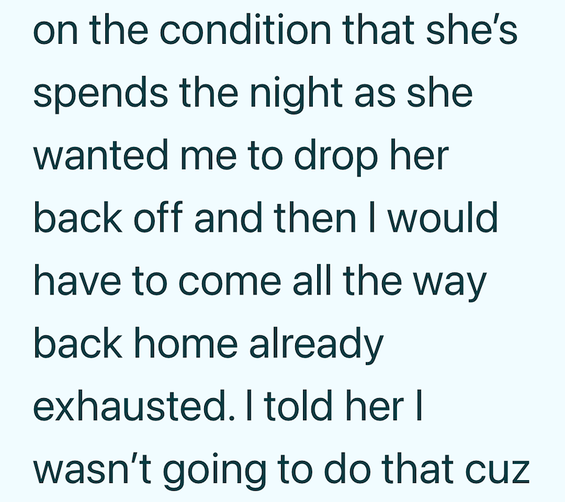 on the condition that she's spends the night as she wanted me to drop her back off and then I would have to come all the way back home already exhausted. I told her I wasn't going to do that cuz