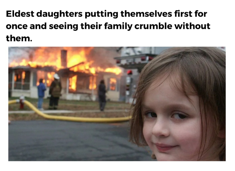 Eldest daughters putting themselves first for once and seeing their family crumble without them.