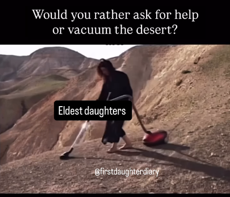 Would you rather ask for help or vacuum the desert? Eldest daughters firstdaughterdiary