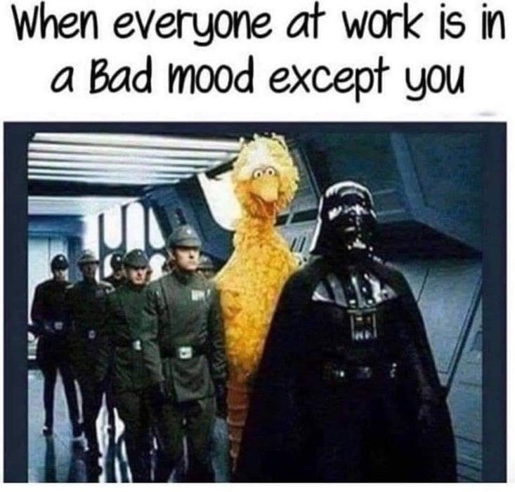 When everyone at work is in a Bad mood except you
