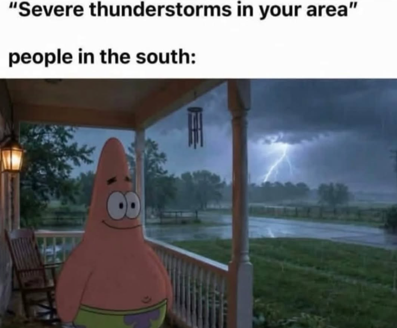 "Severe thunderstorms in your area" people in the south: