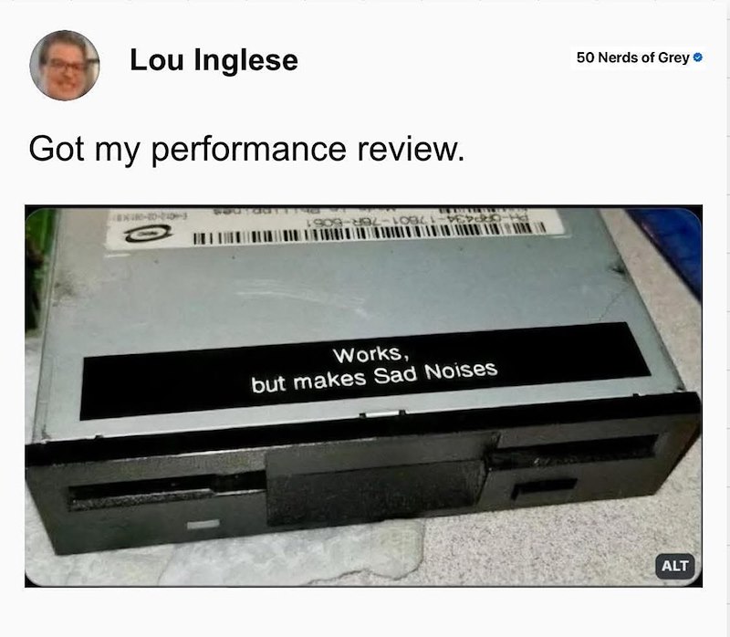 Lou Inglese Got my performance review. Works, but makes Sad Noises 50 Nerds of Grey❤ ALT