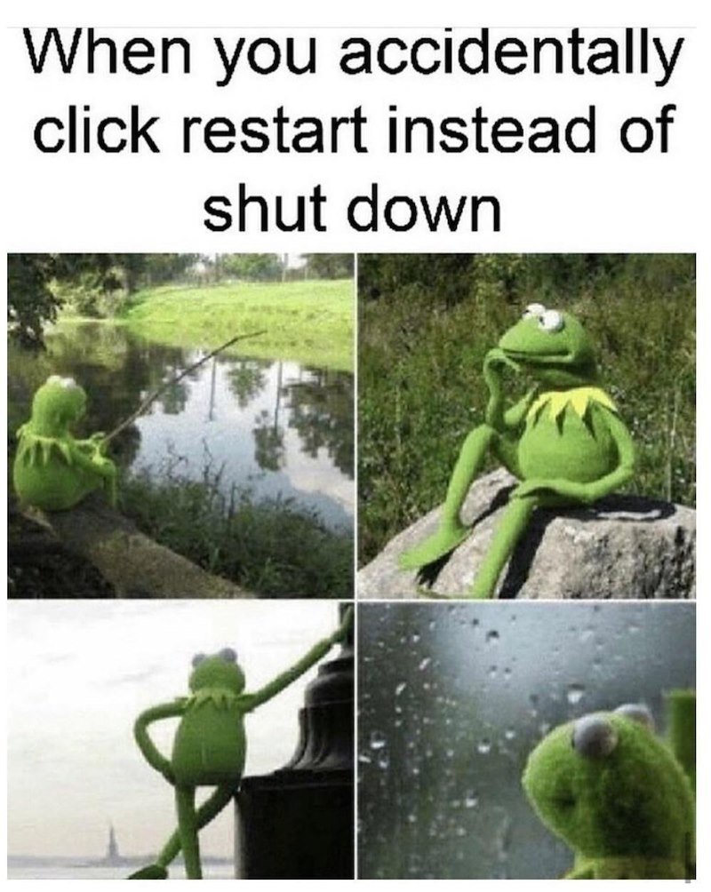 When you accidentally click restart instead of shut down