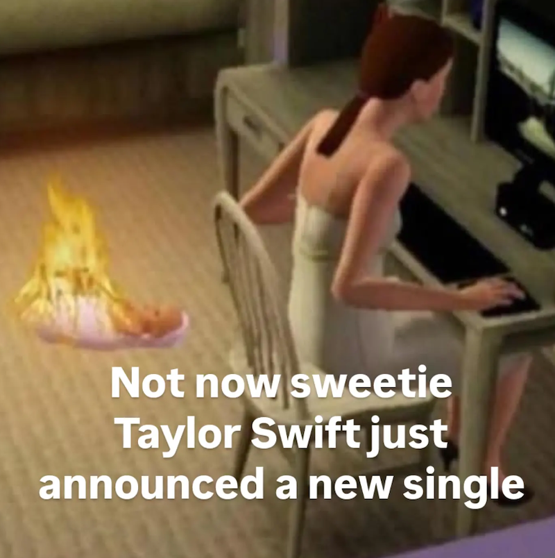 Not now sweetie Taylor Swift just announced a new single
