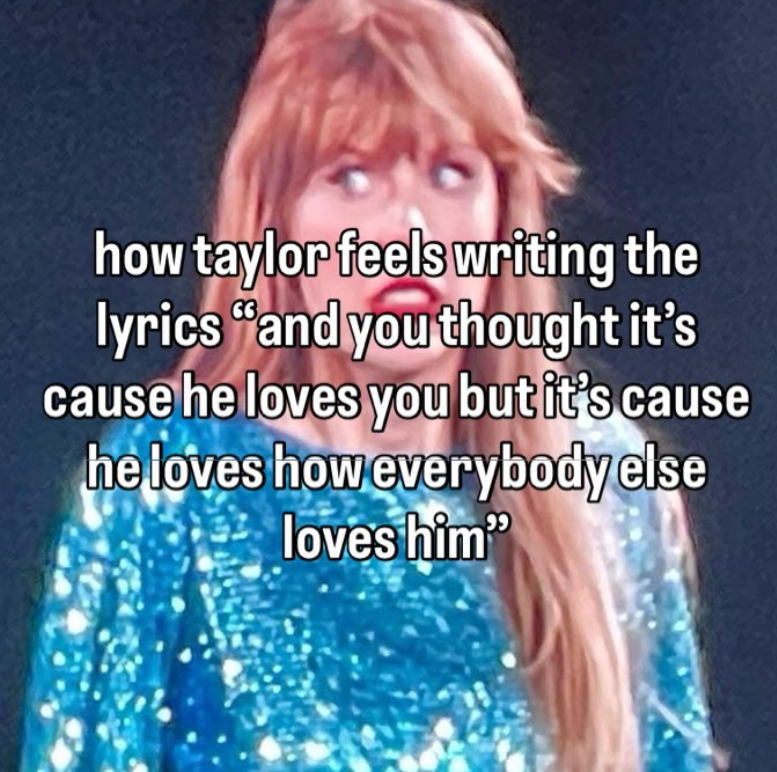 how taylor feels writing the lyrics "and you thought it's cause he loves you but it's cause he loves how everybody else loves him"