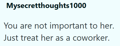 Mysecretthoughts 1000 You are not important to her. Just treat her as a coworker.