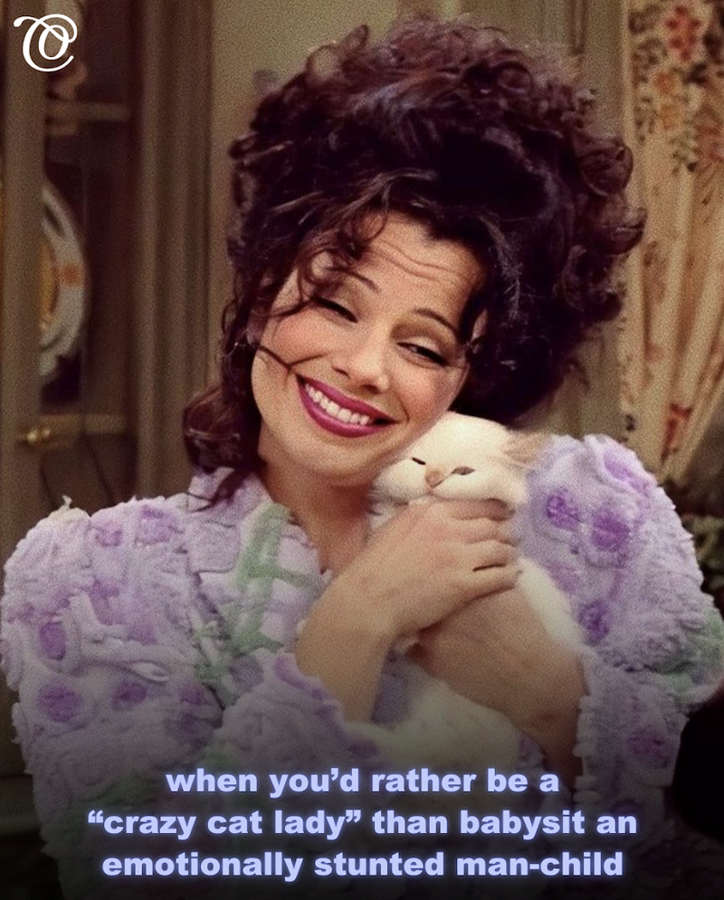 @ when you'd rather be a "crazy cat lady" than babysit an emotionally stunted man-child