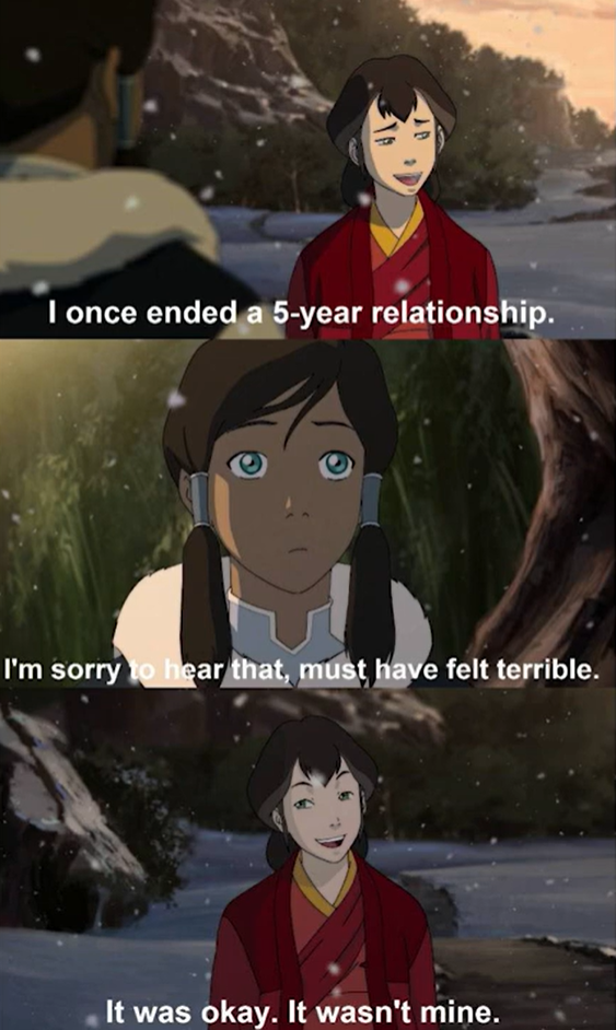 20 I once ended a 5-year relationship. I'm sorry to hear that, must have felt terrible. It was okay. It wasn't mine.