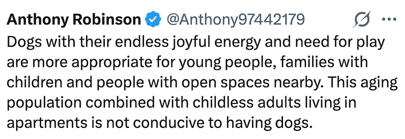Anthony Robinson @Anthony97442179 ... Dogs with their endless joyful energy and need for play are more appropriate for young people, families with children and people with open spaces nearby. This aging population combined with childless adults living in apartments is not conducive to having dogs.