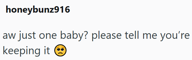honeybunz916 aw just one baby? please tell me you're keeping it ②