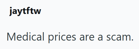 jaytftw Medical prices are a scam.