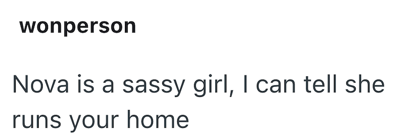 wonperson Nova is a sassy girl, I can tell she runs your home