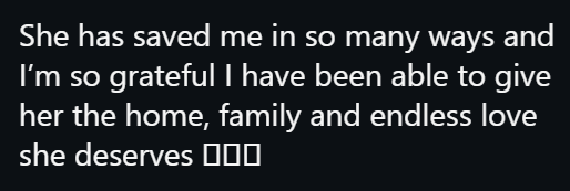 She has saved me in so many ways and I'm so grateful I have been able to give her the home, family and endless love she deserves