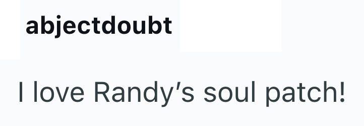 abjectdoubt I love Randy's soul patch!