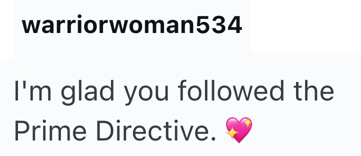 warriorwoman534 I'm glad you followed the Prime Directive.