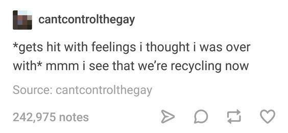 cantcontrolthegay *gets hit with feelings i thought i was over with* mmm i see that we're recycling now Source: cantcontrolthegay 242,975 notes D