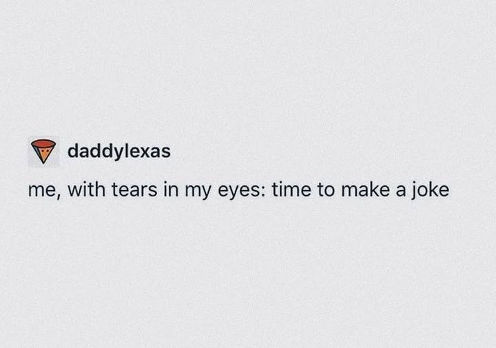 daddylexas me, with tears in my eyes: time to make a joke