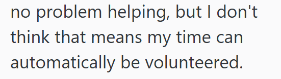 no problem helping, but I don't think that means my time can automatically be volunteered.