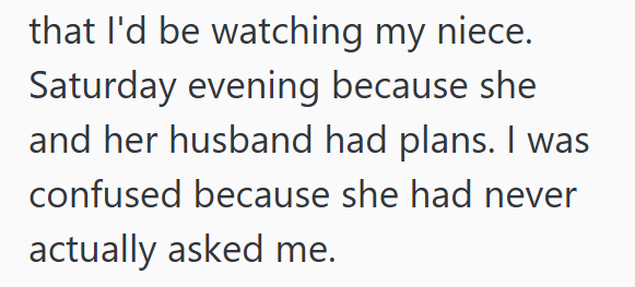 that I'd be watching my niece. Saturday evening because she and her husband had plans. I was confused because she had never actually asked me.