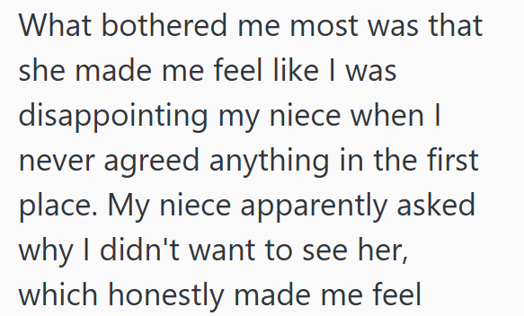 What bothered me most was that she made me feel like I was disappointing my niece when I never agreed anything in the first place. My niece apparently asked why I didn't want to see her, which honestly made me feel