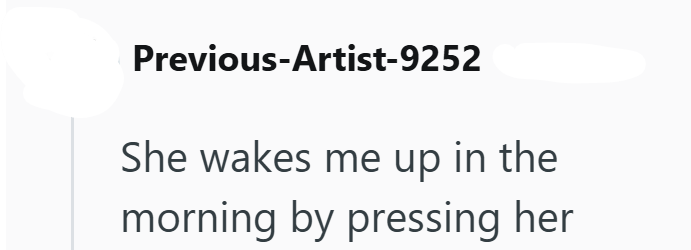 Previous-Artist-9252 She wakes me up in the morning by pressing her