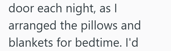 door each night, as I arranged the pillows and blankets for bedtime. I'd