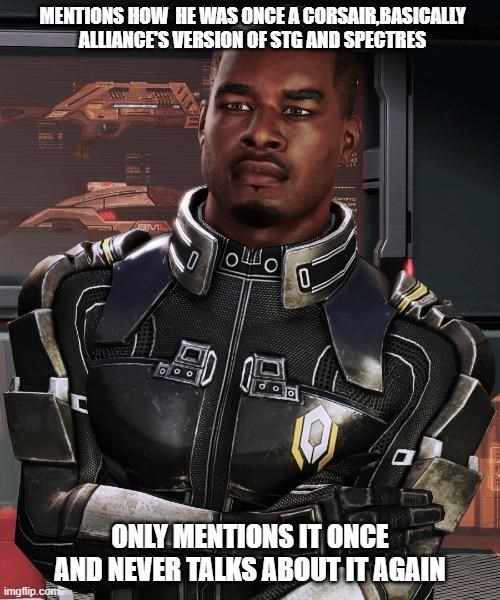 MENTIONS HOW HE WAS ONCE A CORSAIR,BASICALLY ALLIANCE'S VERSION OF STG AND SPECTRES M OLO 000 000 0 imgflip.com ONLY MENTIONS IT ONCE AND NEVER TALKS ABOUT IT AGAIN