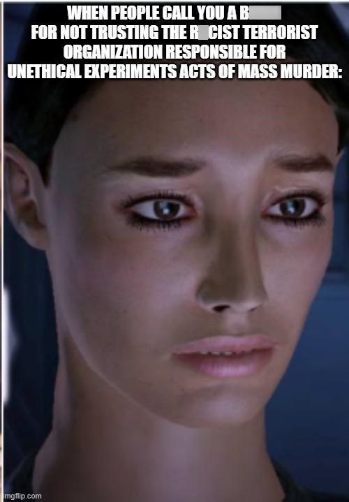 WHEN PEOPLE CALL YOU A BI FOR NOT TRUSTING THE RECIST TERRORIST ORGANIZATION RESPONSIBLE FOR UNETHICAL EXPERIMENTS ACTS OF MASS MURDER: imgflip.com