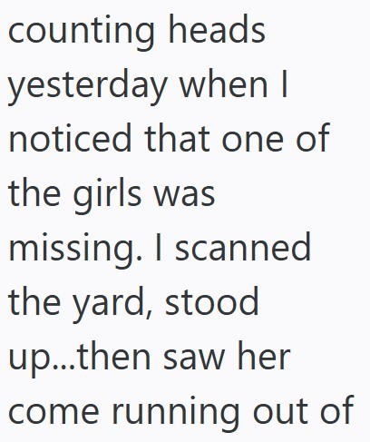 counting heads yesterday when I noticed that one of the girls was missing. I scanned the yard, stood up...then saw her come running out of