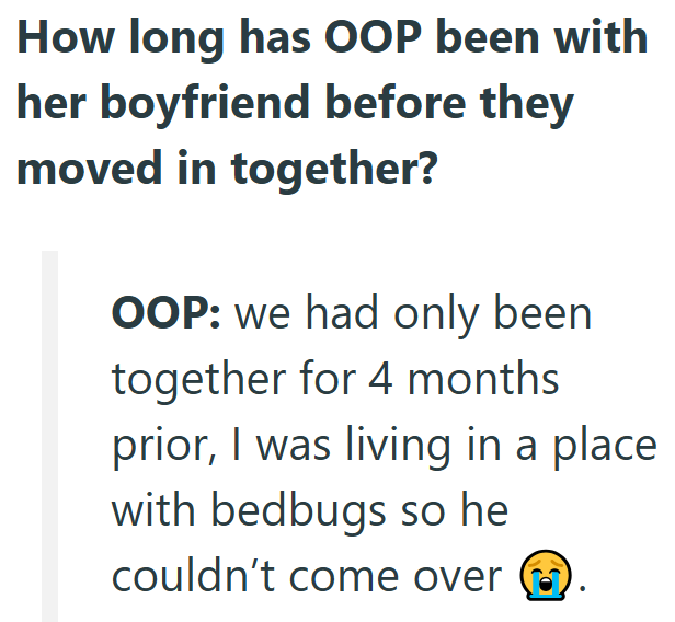 How long has OOP been with her boyfriend before they moved in together? OOP: we had only been together for 4 months prior, I was living in a place with bedbugs so he couldn't come over
