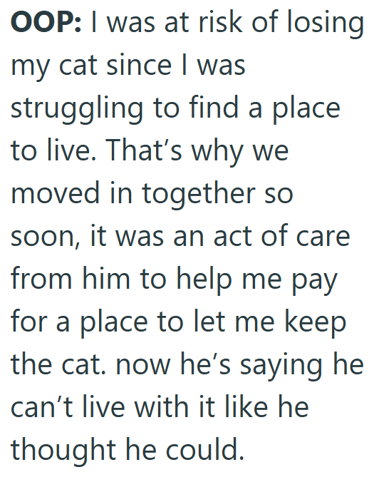 OOP: I was at risk of losing my cat since I was struggling to find a place to live. That's why we moved in together so soon, it was an act of care from him to help me pay for a place to let me keep the cat. now he's saying he can't live with it like he thought he could.