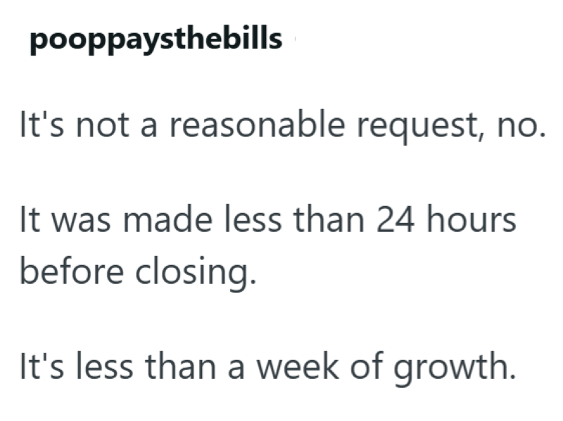 pooppaysthebills It's not a reasonable request, no. It was made less than 24 hours before closing. It's less than a week of growth.