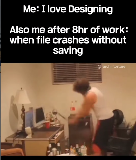 Me: I love Designing Also me after 8hr of work: when file crashes without saving @_archi_torture