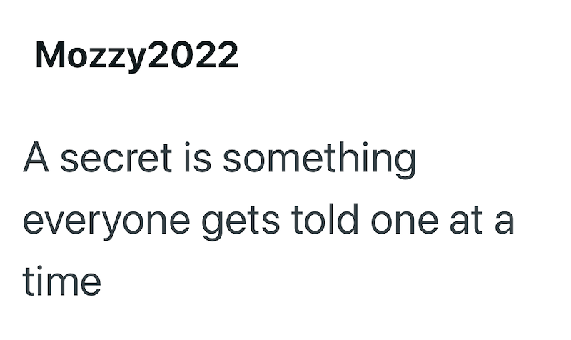 Mozzy2022 A secret is something everyone gets told one at a time