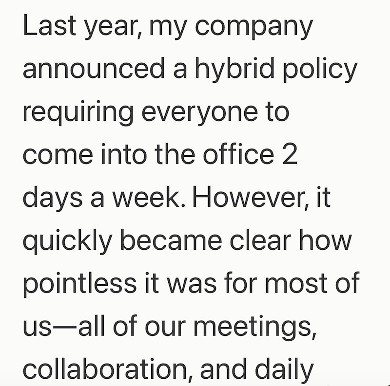Last year, my company announced a hybrid policy requiring everyone to come into the office 2 days a week. However, it quickly became clear how pointless it was for most of us-all of our meetings, collaboration, and daily