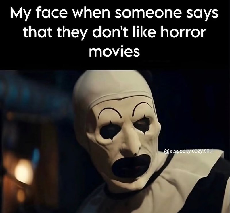 My face when someone says that they don't like horror movies @a.spooky.cozy.soul