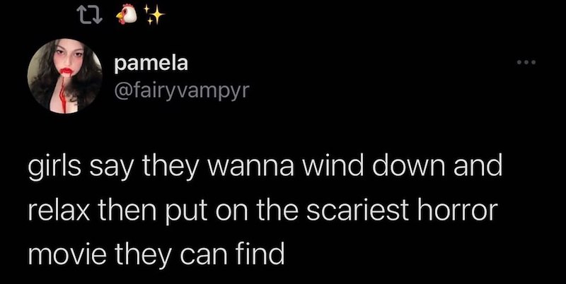 27 pamela @fairyvampyr girls say they wanna wind down and relax then put on the scariest horror movie they can find