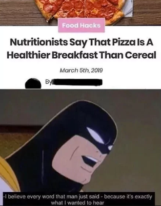 Food Hacks Nutritionists Say That Pizza Is A Healthier Breakfast Than Cereal By March 5th, 2019 -I believe every word that man just said - because it's exactly what I wanted to hear