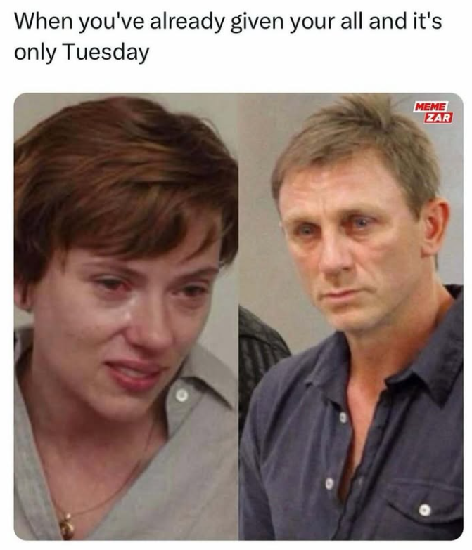 When you've already given your all and it's only Tuesday MEME ZAR