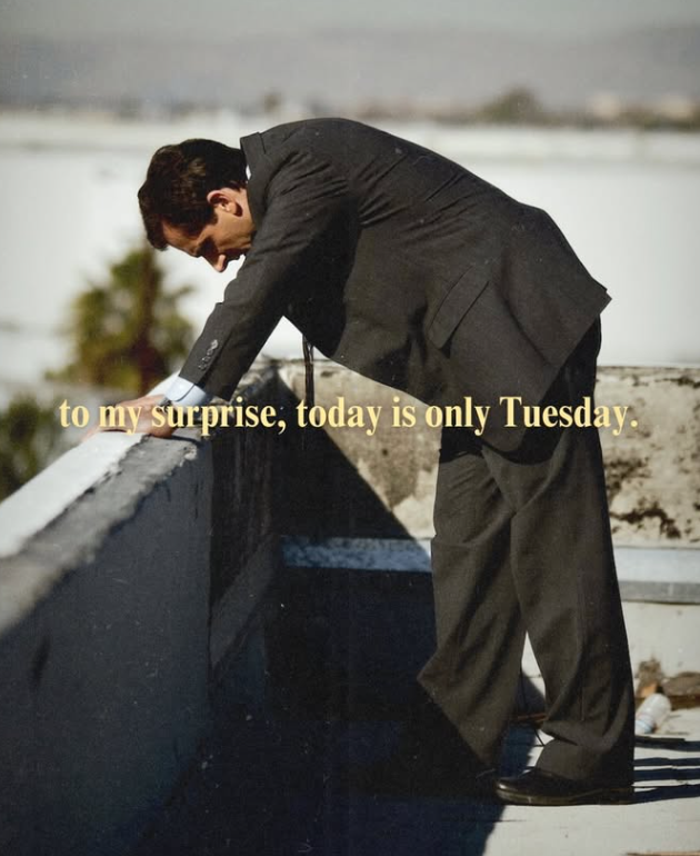 to my surprise, today is only Tuesday.