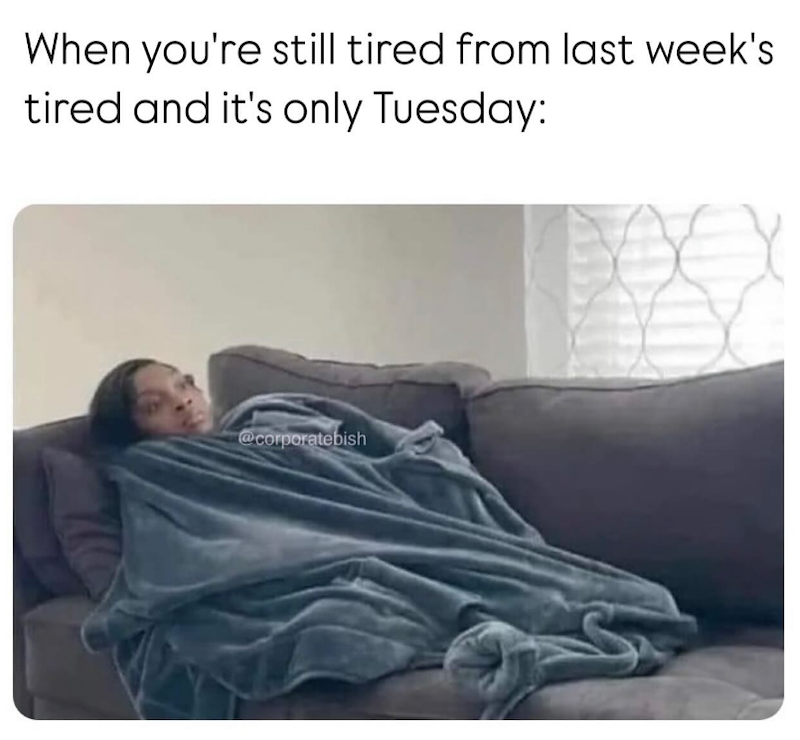 When you're still tired from last week's tired and it's only Tuesday: @corporatebish
